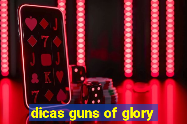 dicas guns of glory